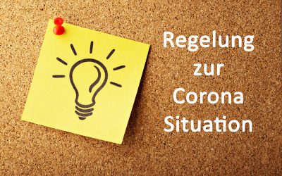 Regelungen zur “Corona Situation”